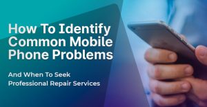 How To Identify Common Mobile Phone Problems