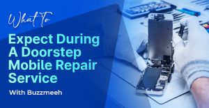 What To Expect During A Doorstep Mobile Repair Service With Buzzmeeh