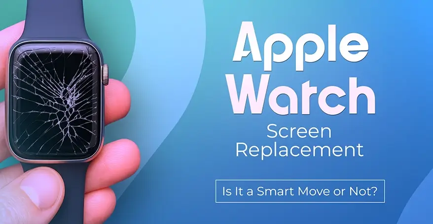 Apple Watch Screen Replacement Is It a Smart Move or Not