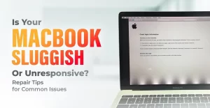 Is Your MacBook Sluggish or Unresponsive - Repair Tips for Common Issues