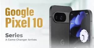 The Google Pixel 10 Series - A Game‑Changer Arrives