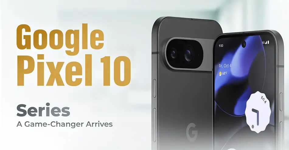 The Google Pixel 10 Series - A Game‑Changer Arrives