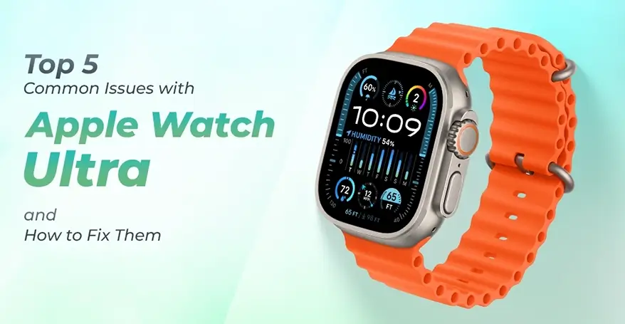 Top 5 Common Issues with Apple Watch Ultra