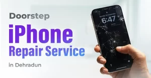 Doorstep iPhone Repair Service in Dehradun