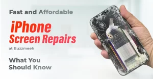 Fast and Affordable iPhone Screen Repairs at Buzzmeeh