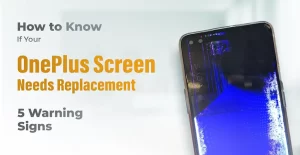 How to Know If Your OnePlus Screen Needs Replacement - 5 Warning Signs