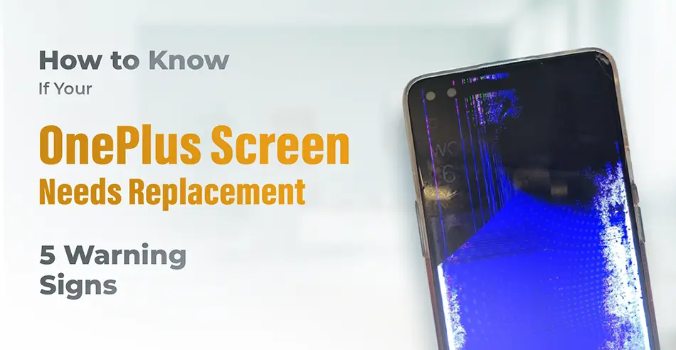 How to Know If Your OnePlus Screen Needs Replacement - 5 Warning Signs
