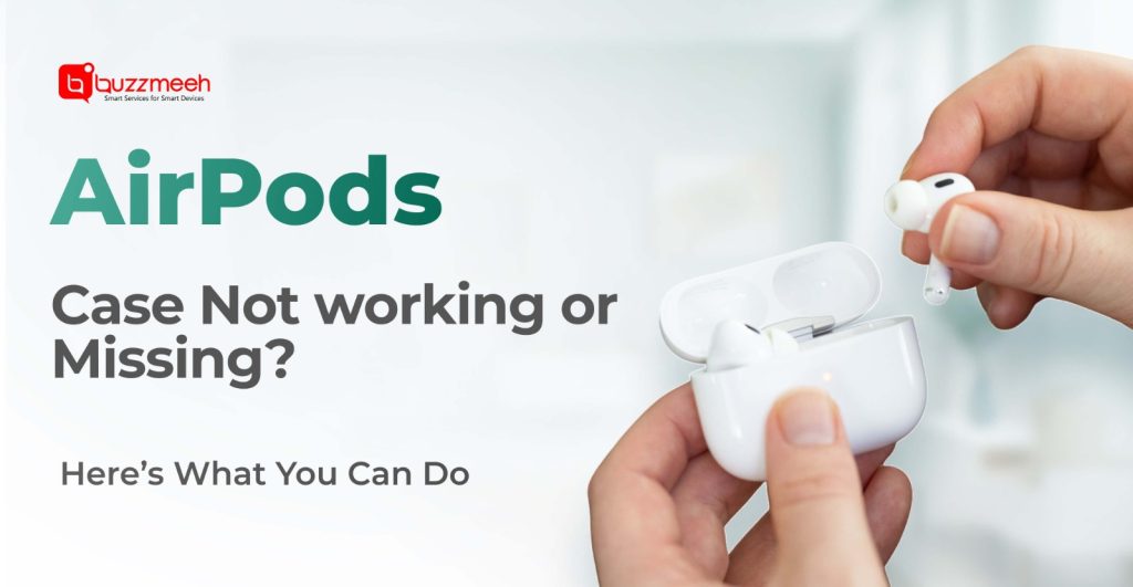 AirPods Case Not Working or Missing? Here’s What You Can Do