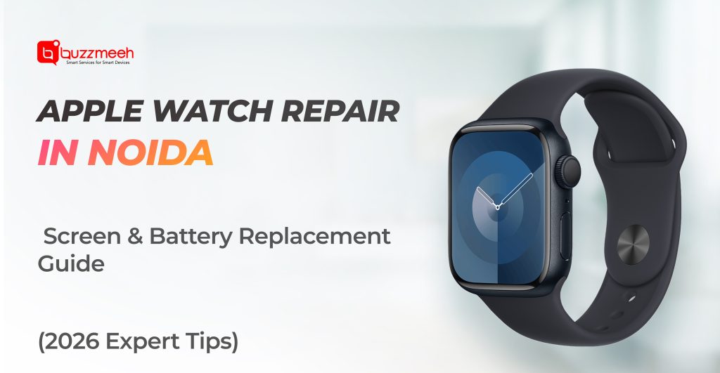 Apple Watch Repair in Noida – Screen & Battery Replacement Guide (2026 Expert Tips)