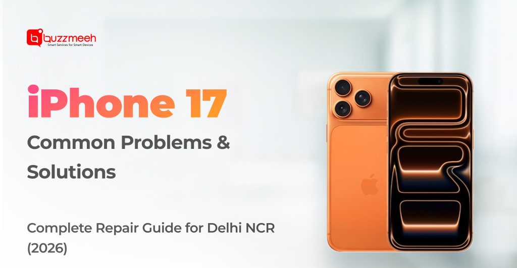 iPhone 17 Common Problems & Solutions: Complete Repair Guide for Delhi NCR (2026)