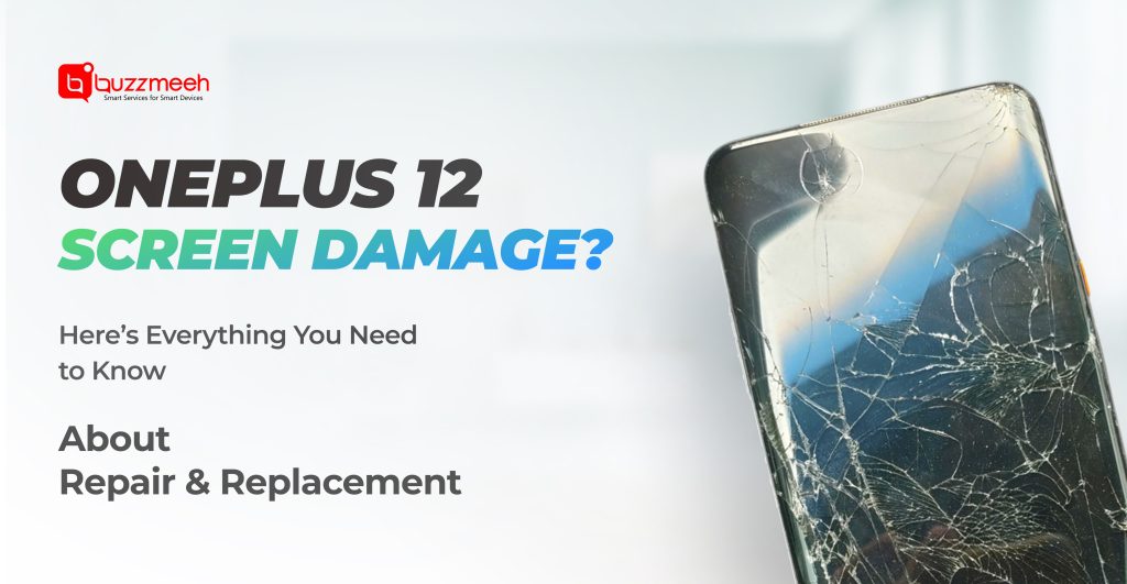 OnePlus 12 Screen Damage? Here’s Everything You Need to Know About Repair & Replacement