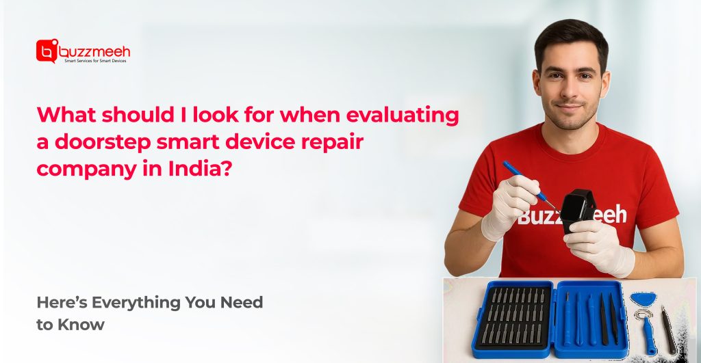 What Should I Look For When Evaluating a Doorstep Smart Device Repair Company in India?