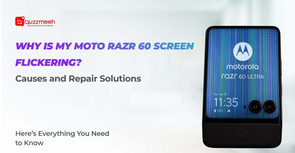 Why Is My Moto Razr 60 Screen Flickering? Causes and Repair Solutions