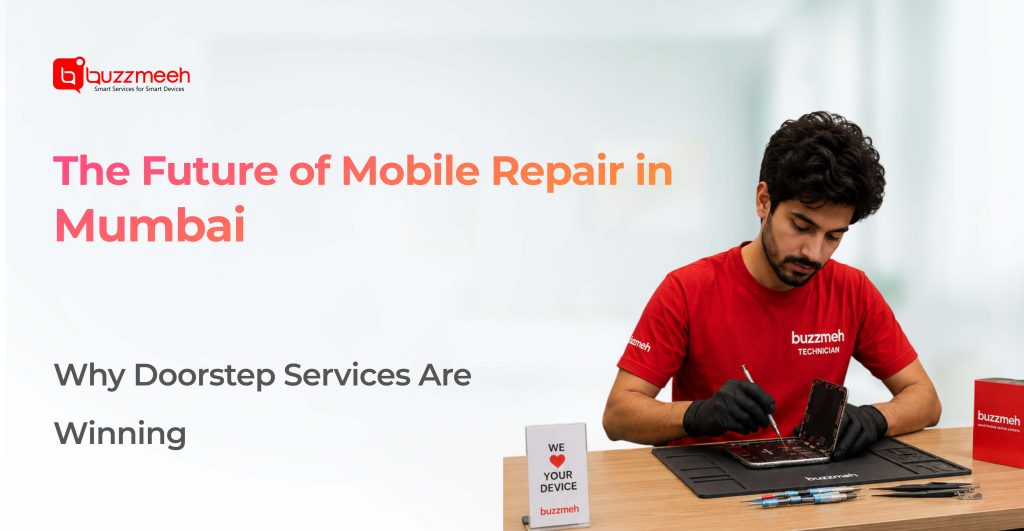 The Future of Mobile Repair in Mumbai: Why Doorstep Services Are Winning
