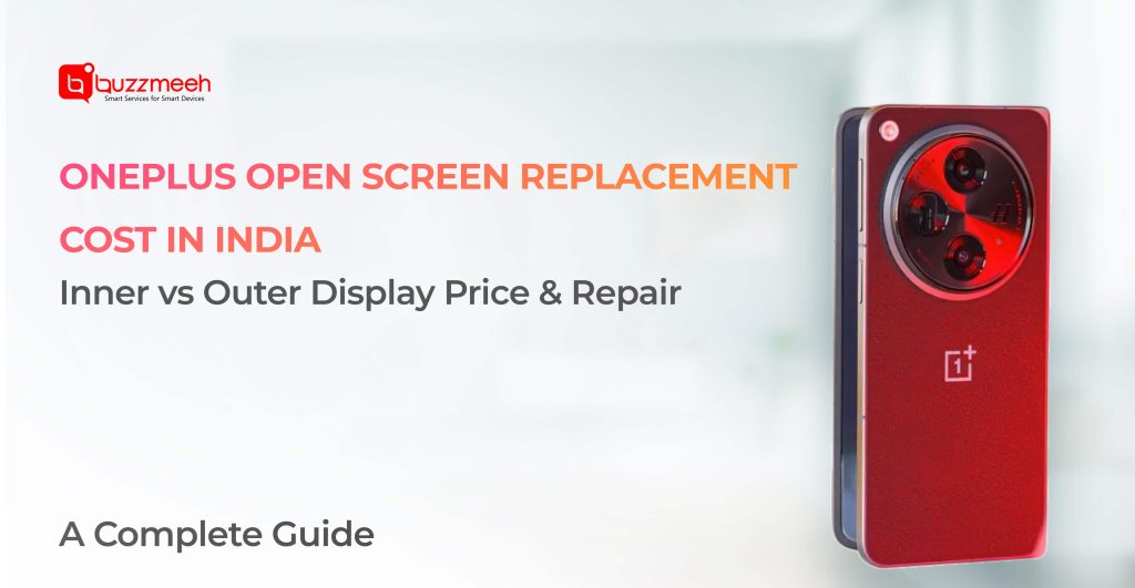 OnePlus Open Screen Replacement Cost in India: Inner vs Outer Display Price & Repair Options