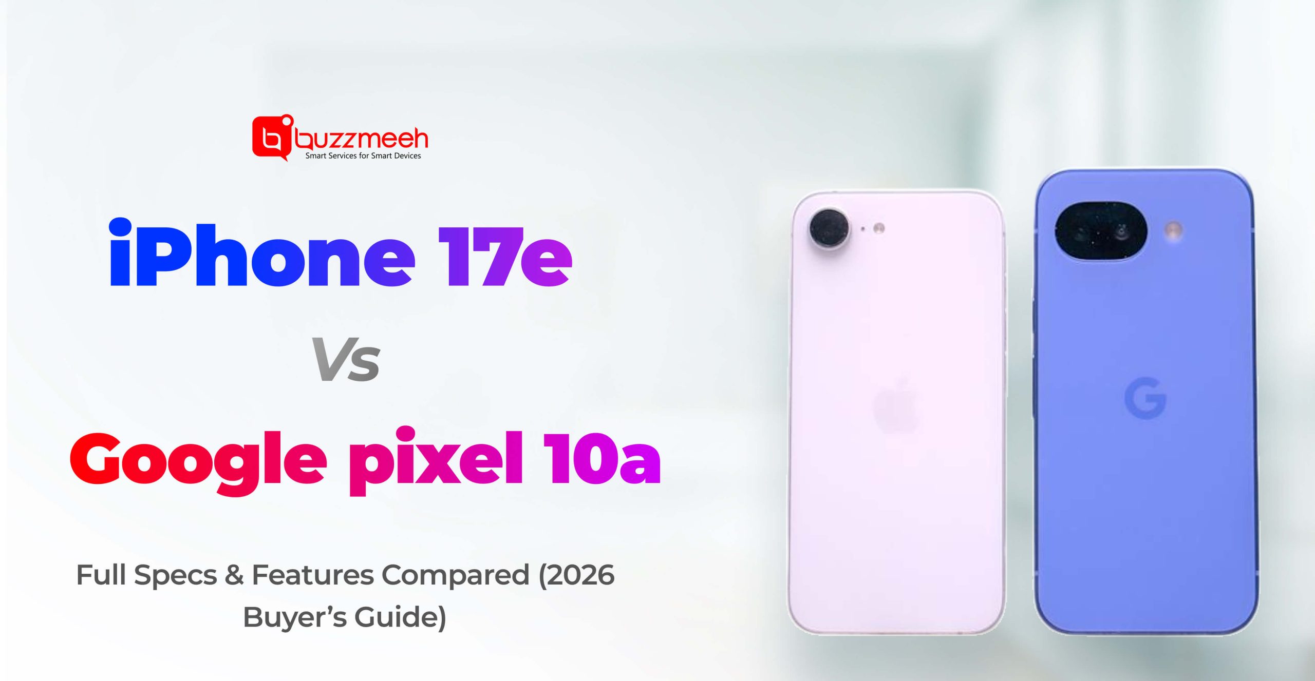 Apple iPhone 17e vs Google Pixel 10a: Full Specs & Features Compared (2026 Buyer’s Guide)